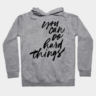 You Can Do Hard Things Hoodie